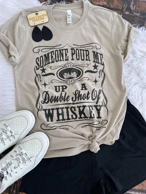 Pour Me A Double Shot Of Whiskey Tee